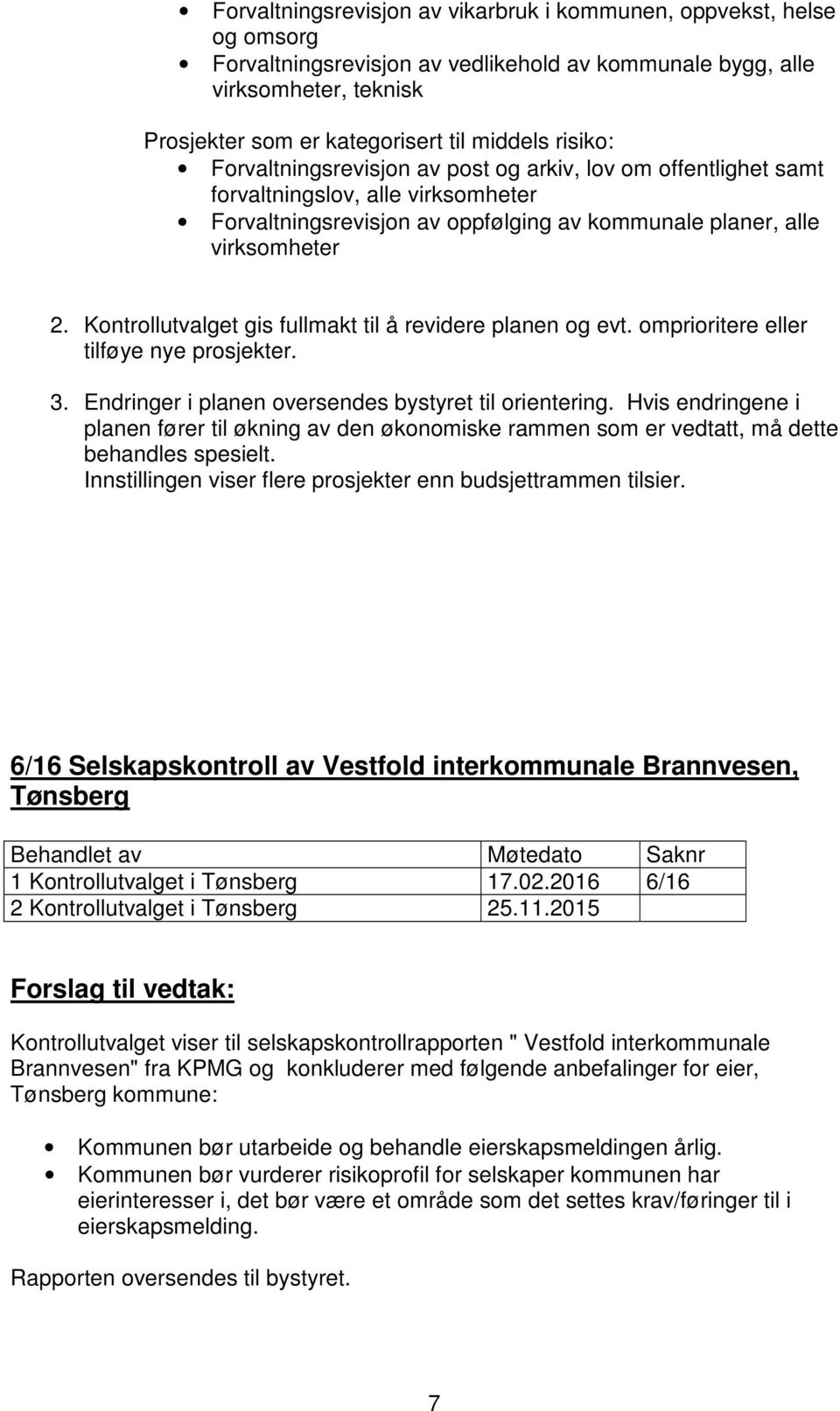 Kontrollutvalget gis fullmakt til å revidere planen og evt. omprioritere eller tilføye nye prosjekter. 3. Endringer i planen oversendes bystyret til orientering.