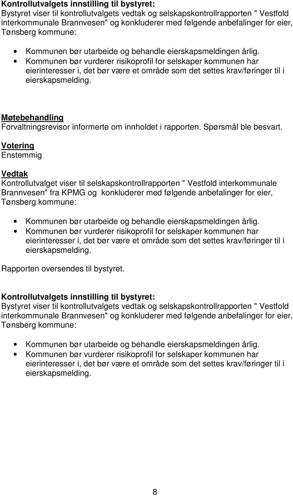 Kommunen bør vurderer risikoprofil for selskaper kommunen har eierinteresser i, det bør være et område som det settes krav/føringer til i eierskapsmelding.