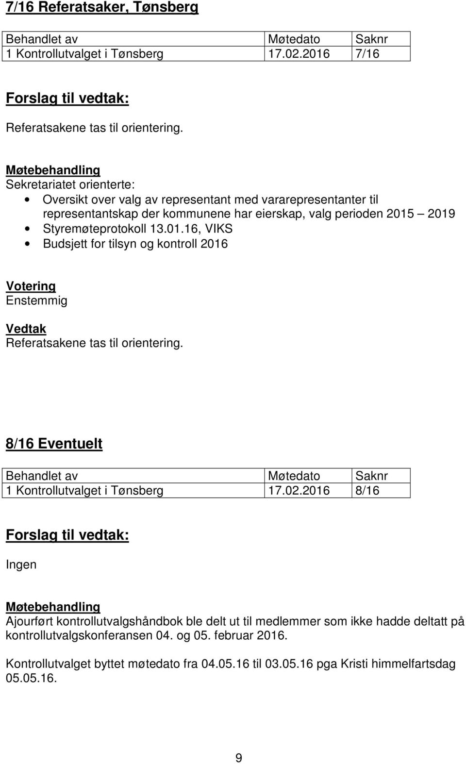 Styremøteprotokoll 13.01.16, VIKS Budsjett for tilsyn og kontroll 2016 Referatsakene tas til orientering. 8/16 Eventuelt 1 Kontrollutvalget i Tønsberg 17.02.