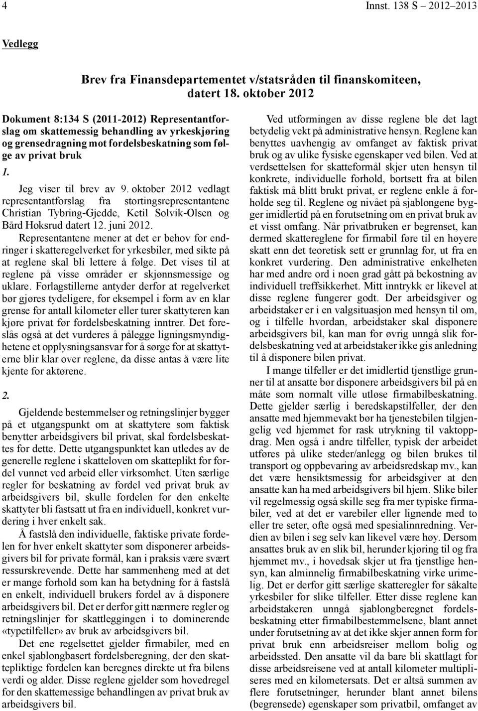 oktober 2012 vedlagt representantforslag fra stortingsrepresentantene Christian Tybring-Gjedde, Ketil Solvik-Olsen og Bård Hoksrud datert 12. juni 2012.