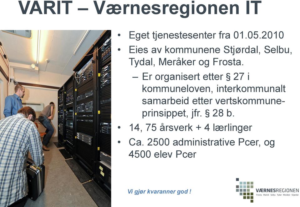 Er organisert etter 27 i kommuneloven, interkommunalt samarbeid etter