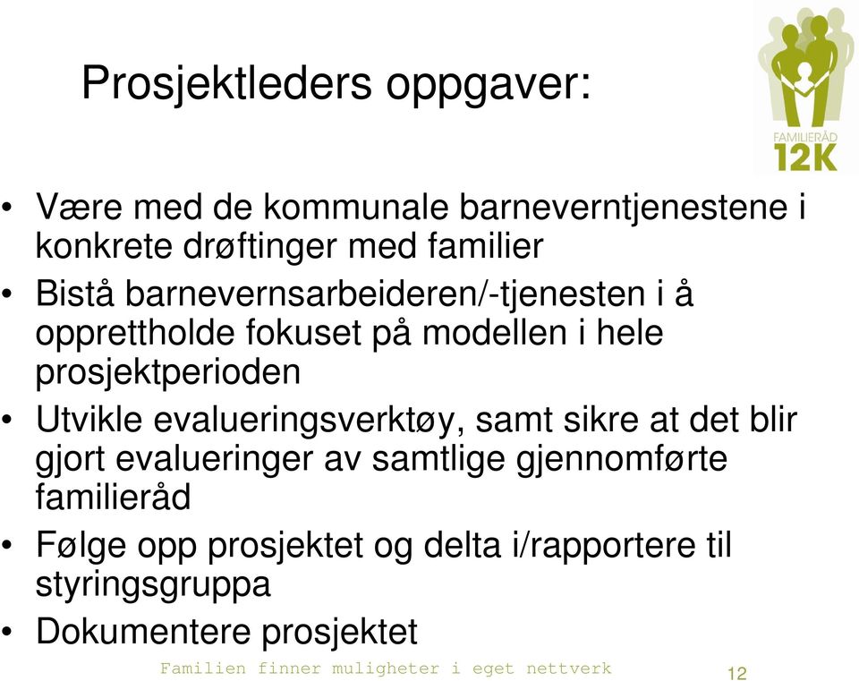 prosjektperioden Utvikle evalueringsverktøy, samt sikre at det blir gjort evalueringer av samtlige