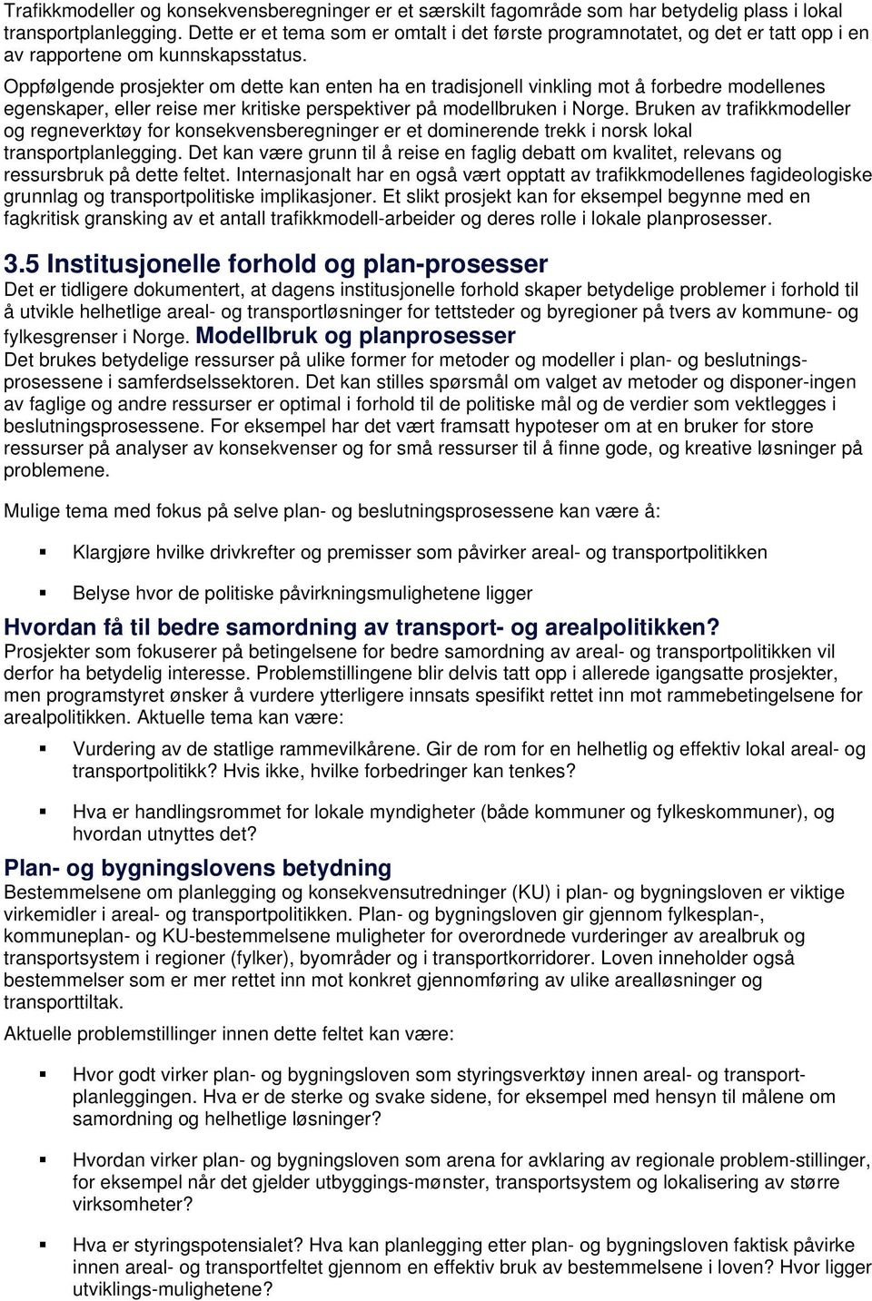 Oppfølgende prosjekter om dette kan enten ha en tradisjonell vinkling mot å forbedre modellenes egenskaper, eller reise mer kritiske perspektiver på modellbruken i Norge.