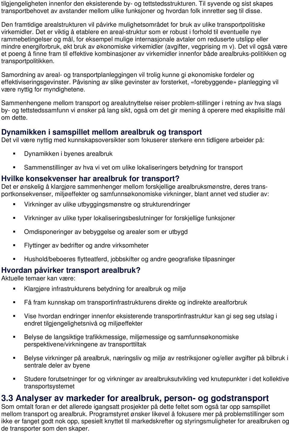 Det er viktig å etablere en areal-struktur som er robust i forhold til eventuelle nye rammebetingelser og mål, for eksempel mulige internasjonale avtaler om reduserte utslipp eller mindre