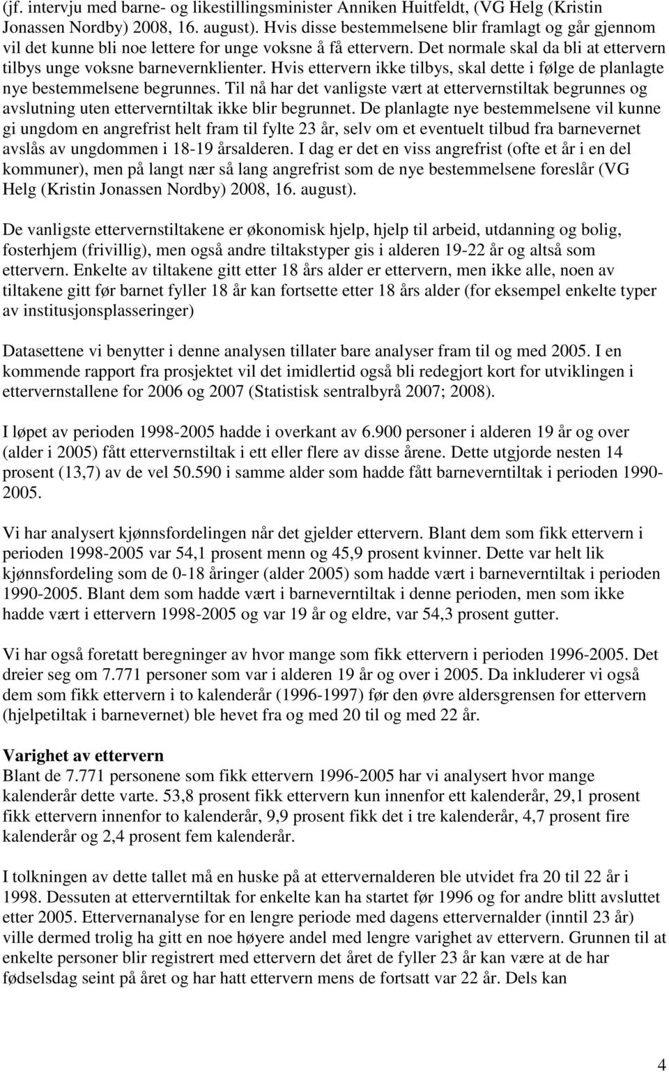 Hvis ettervern ikke tilbys, skal dette i følge de planlagte nye bestemmelsene begrunnes.