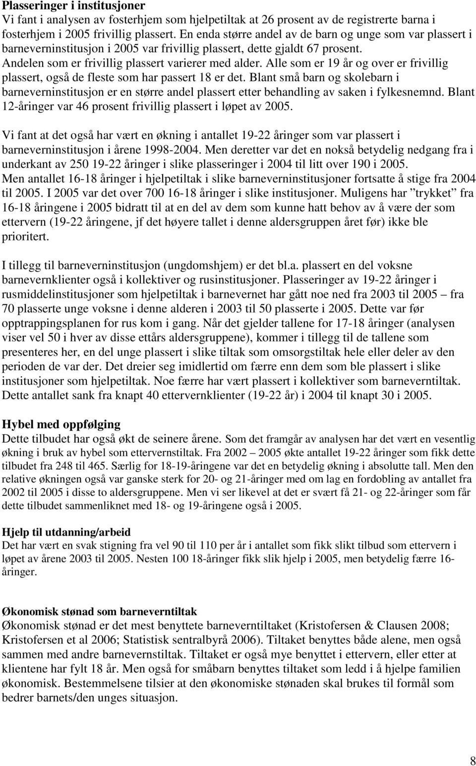 Alle som er 19 år og over er frivillig plassert, også de fleste som har passert 18 er det.