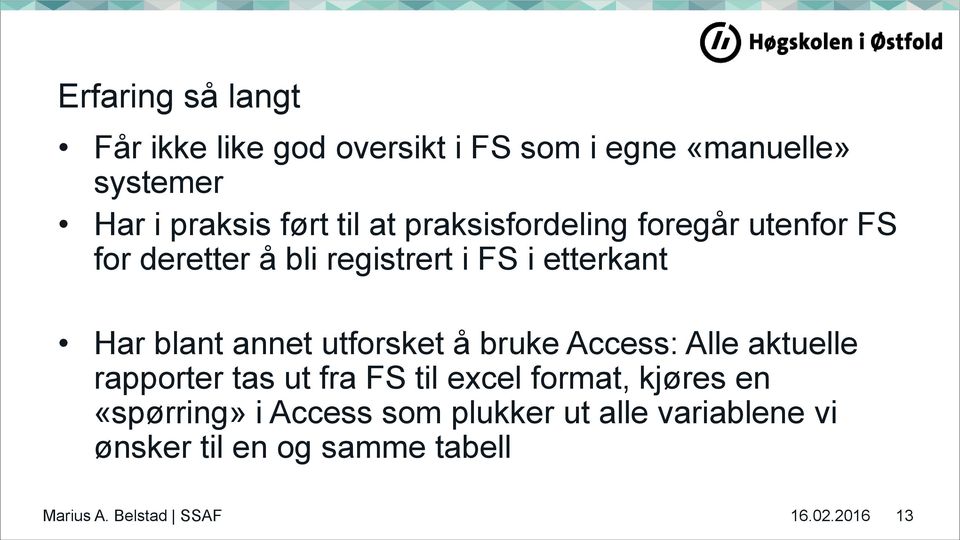 utforsket å bruke Access: Alle aktuelle rapporter tas ut fra FS til excel format, kjøres en «spørring» i