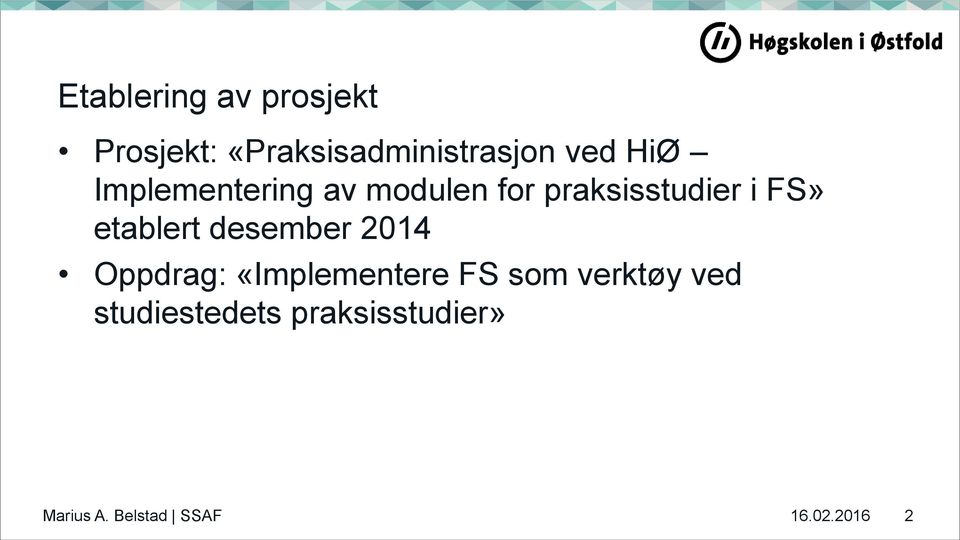 etablert desember 2014 Oppdrag: «Implementere FS som verktøy