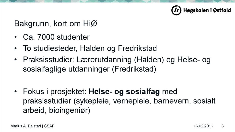 Lærerutdanning (Halden) og Helse- og sosialfaglige utdanninger (Fredrikstad) Fokus