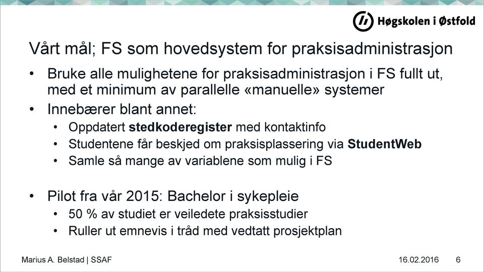 beskjed om praksisplassering via StudentWeb Samle så mange av variablene som mulig i FS Pilot fra vår 2015: Bachelor i