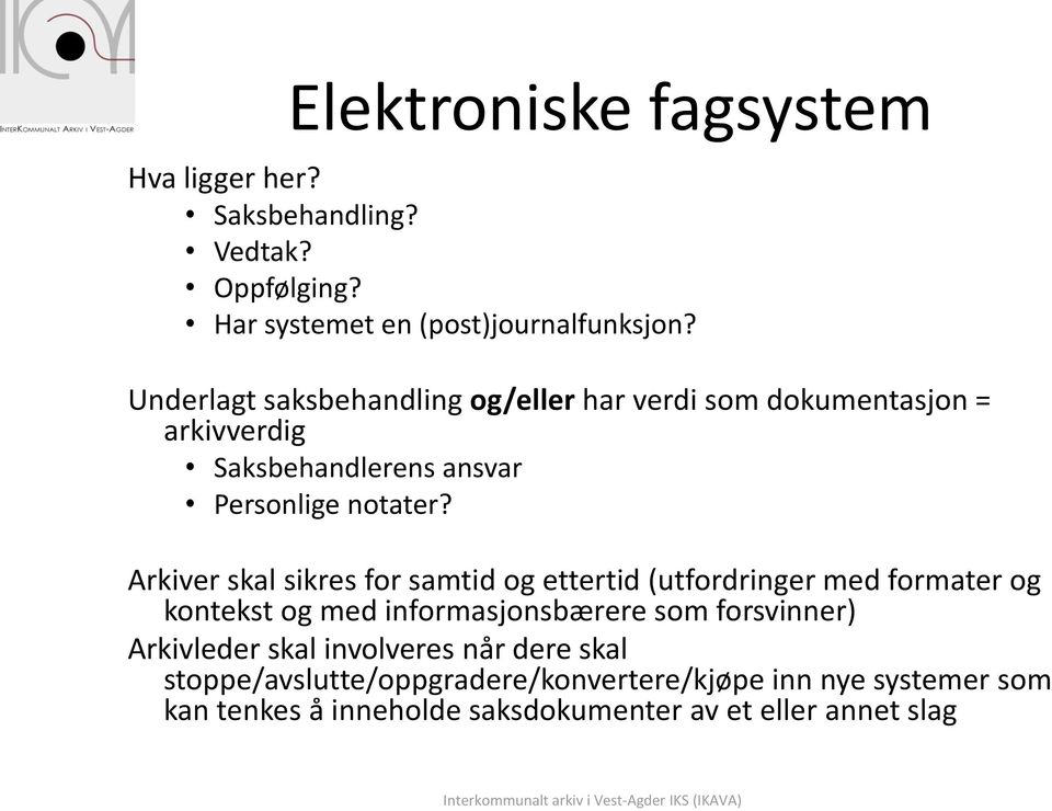 Arkiver skal sikres for samtid og ettertid (utfordringer med formater og kontekst og med informasjonsbærere som forsvinner)