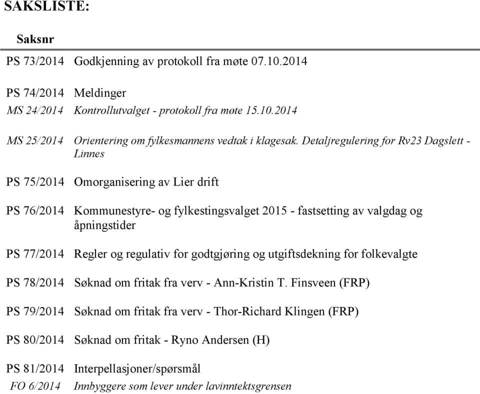 Regler og regulativ for godtgjøring og utgiftsdekning for folkevalgte PS 78/2014 Søknad om fritak fra verv - Ann-Kristin T.