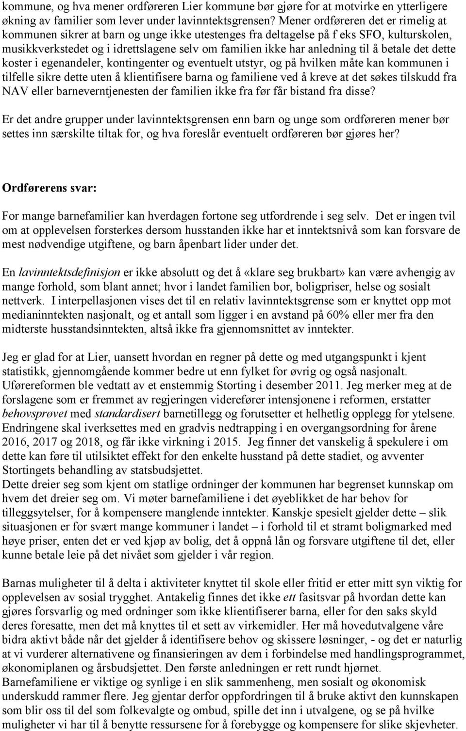 til å betale det dette koster i egenandeler, kontingenter og eventuelt utstyr, og på hvilken måte kan kommunen i tilfelle sikre dette uten å klientifisere barna og familiene ved å kreve at det søkes