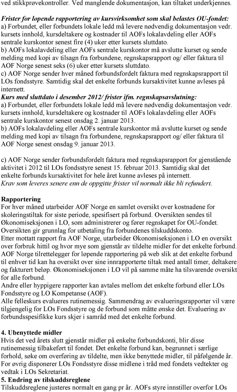 kursets innhold, kursdeltakere og kostnader til AOFs lokalavdeling eller AOFs sentrale kurskontor senest fire (4) uker etter kursets sluttdato.