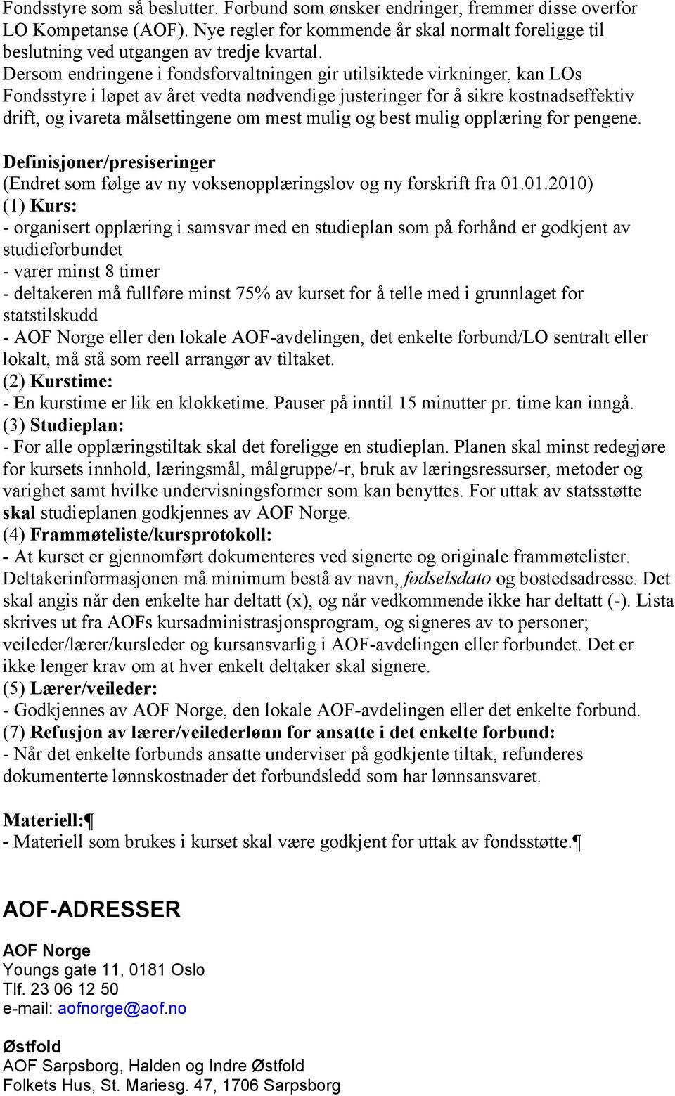 mulig og best mulig opplæring for pengene. Definisjoner/presiseringer (Endret som følge av ny voksenopplæringslov og ny forskrift fra 01.