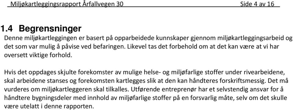 Likevel tas det forbehold om at det kan være at vi har oversett viktige forhold.