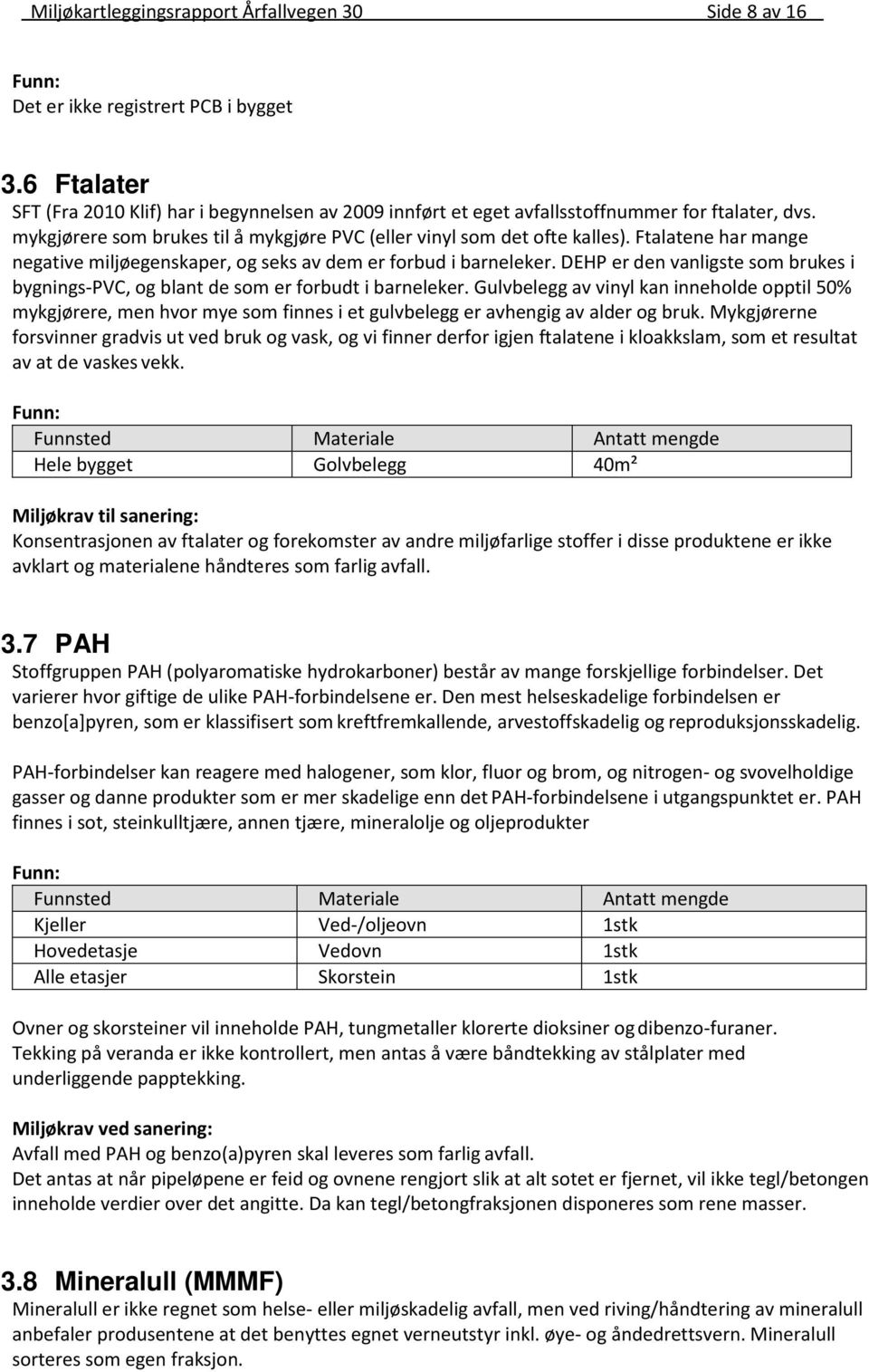 DEHP er den vanligste som brukes i bygnings-pvc, og blant de som er forbudt i barneleker.