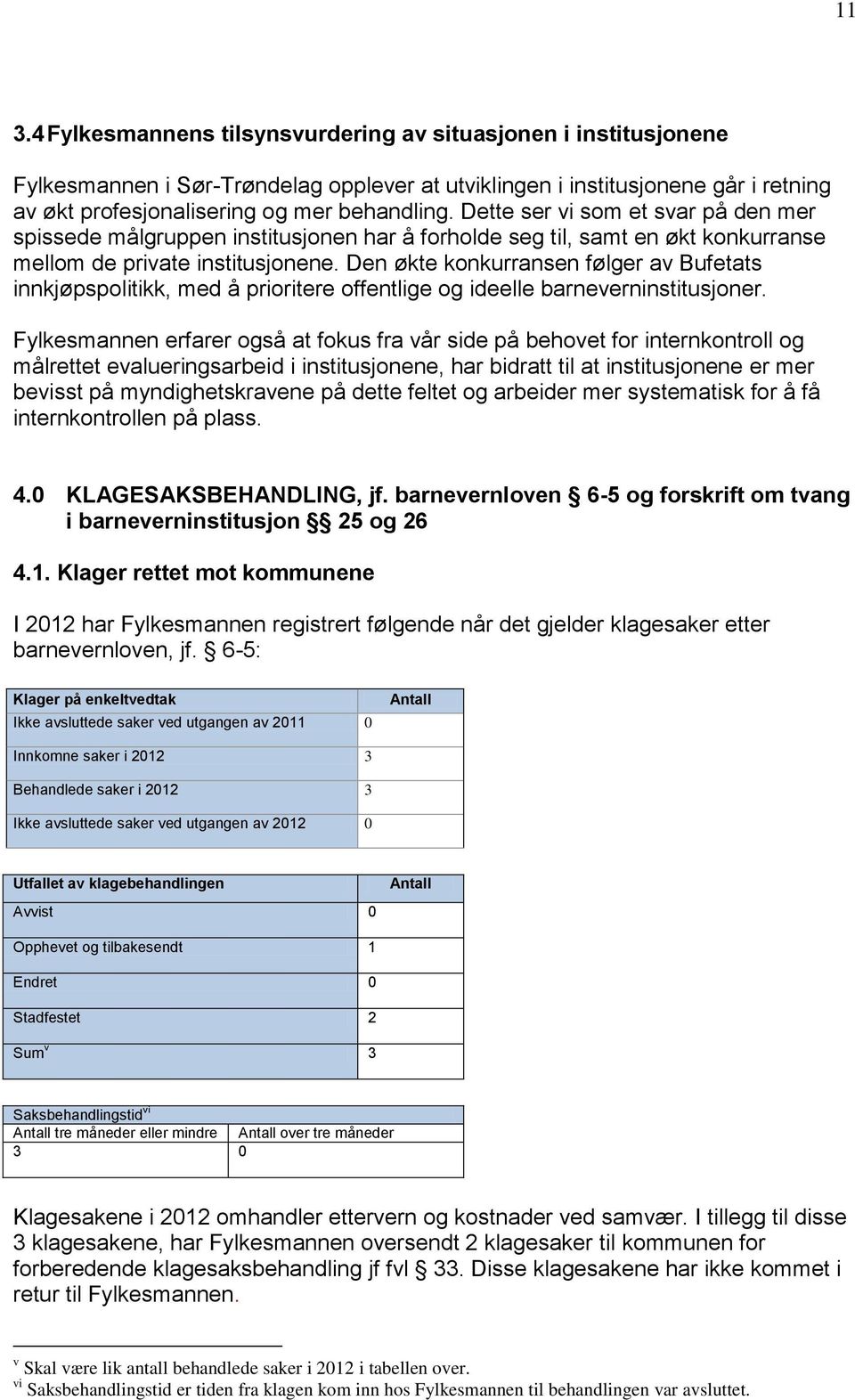 Den økte konkurransen følger av Bufetats innkjøpspolitikk, med å prioritere offentlige og ideelle barneverninstitusjoner.