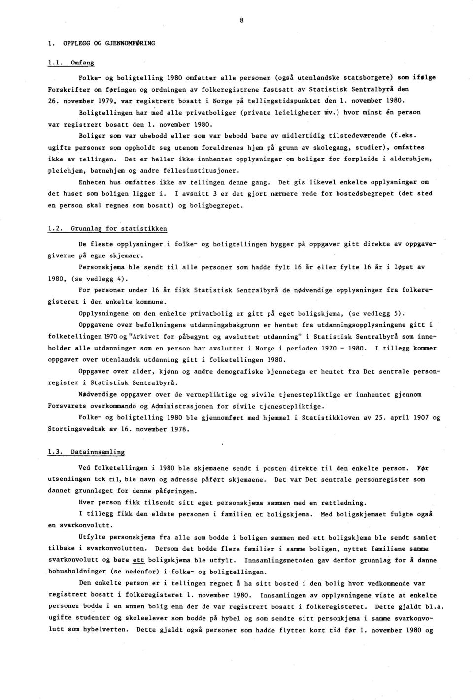 november 979, var registrert bosatt i Norge på tellingstidspunktet den. november 980. Boligtellingen har med alle privatboliger (private leieligheter mv.