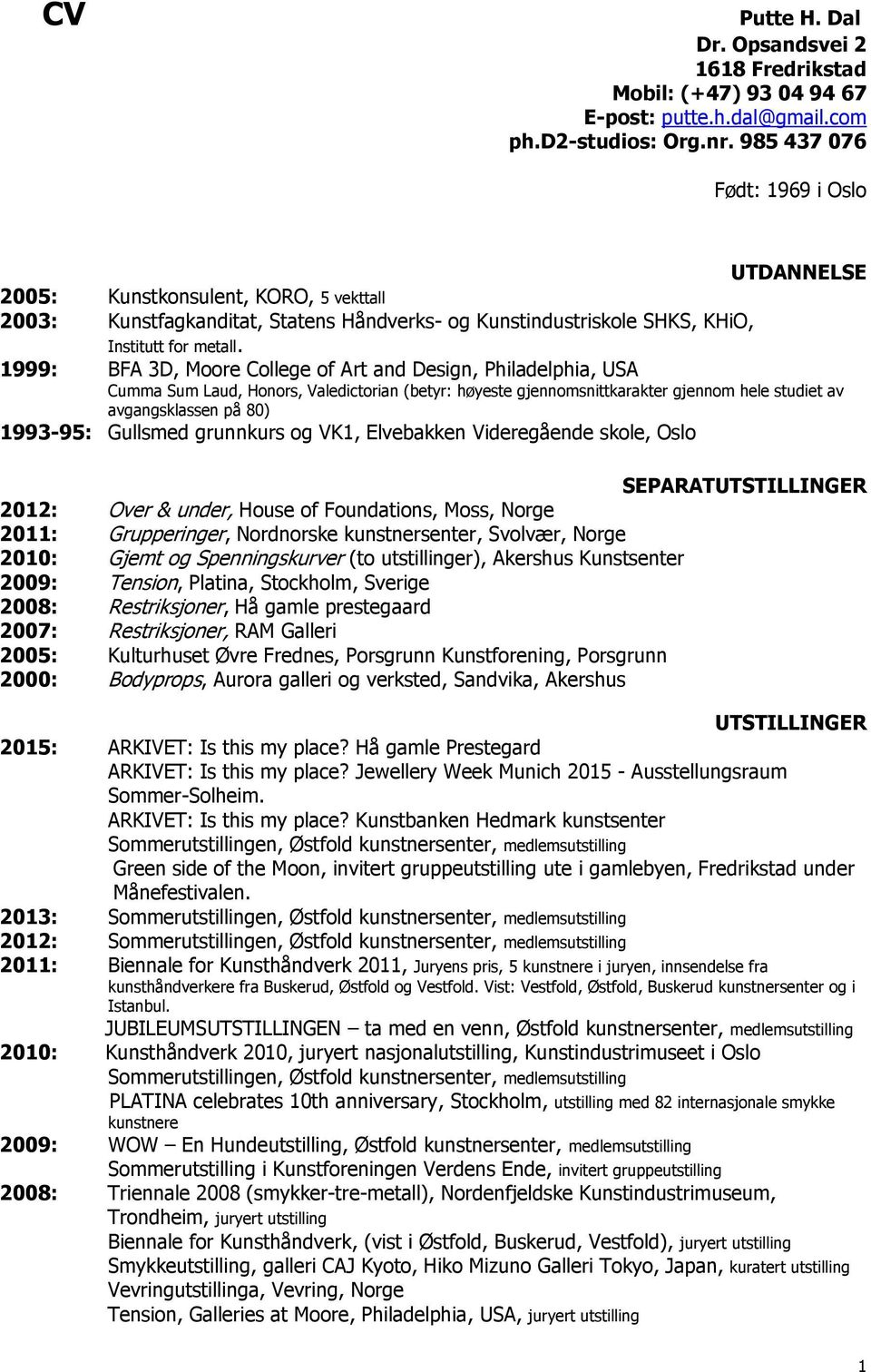 1999: BFA 3D, Moore College of Art and Design, Philadelphia, USA Cumma Sum Laud, Honors, Valedictorian (betyr: høyeste gjennomsnittkarakter gjennom hele studiet av avgangsklassen på 80) 1993-95: