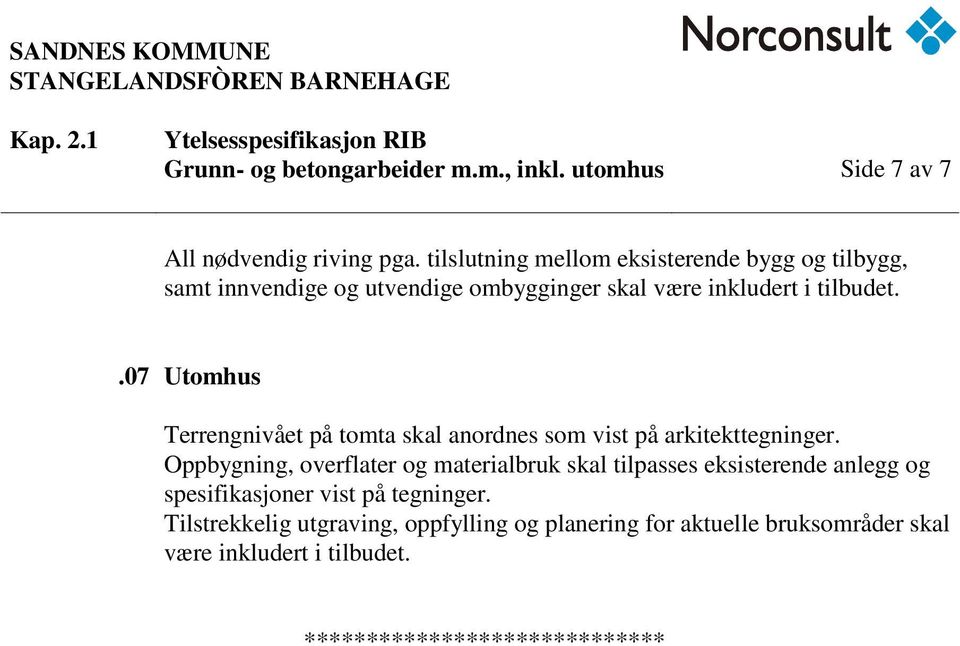 .07 Utomhus Terrengnivået på tomta skal anordnes som vist på arkitekttegninger.