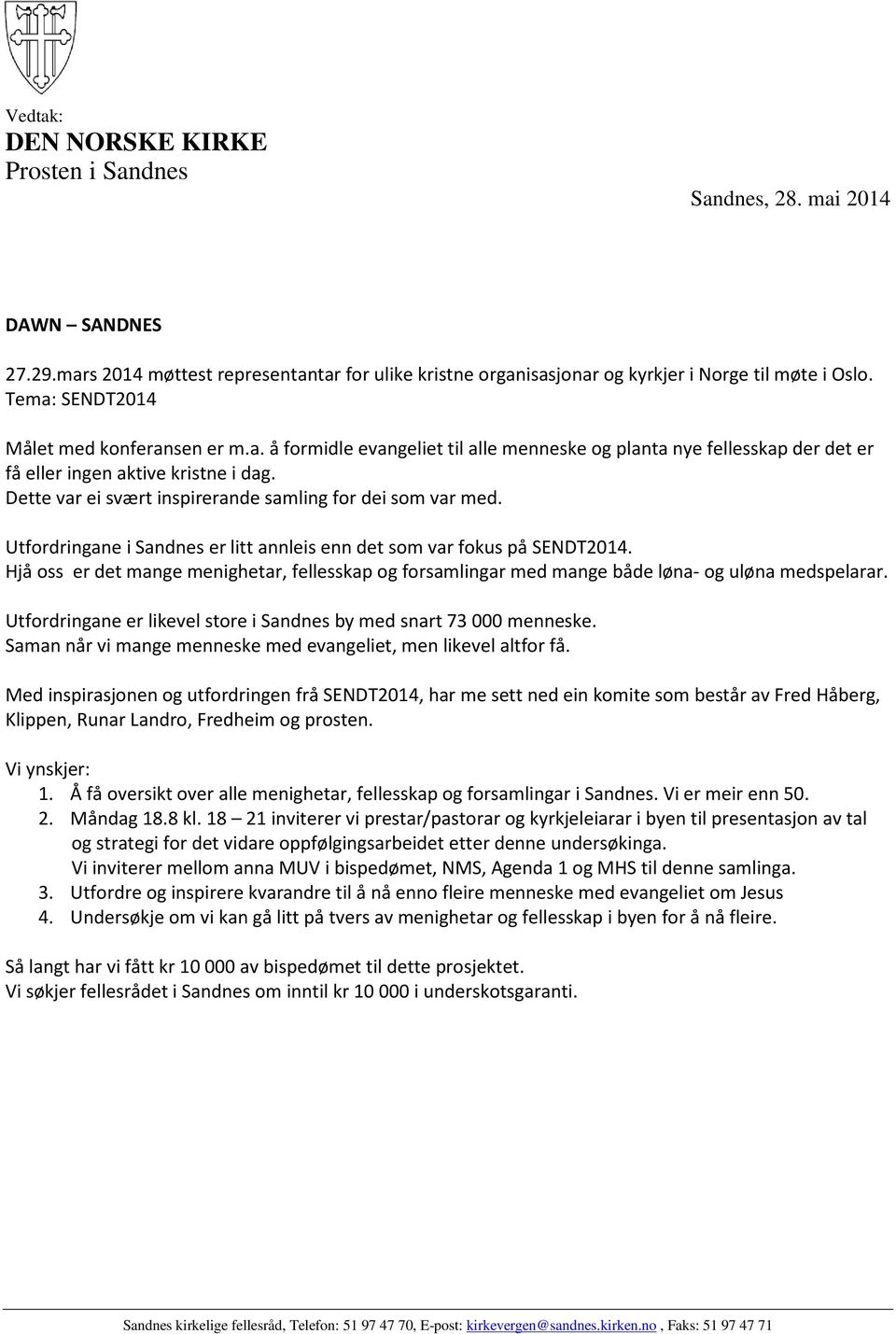 Dette var ei svært inspirerande samling for dei som var med. Utfordringane i Sandnes er litt annleis enn det som var fokus på SENDT2014.