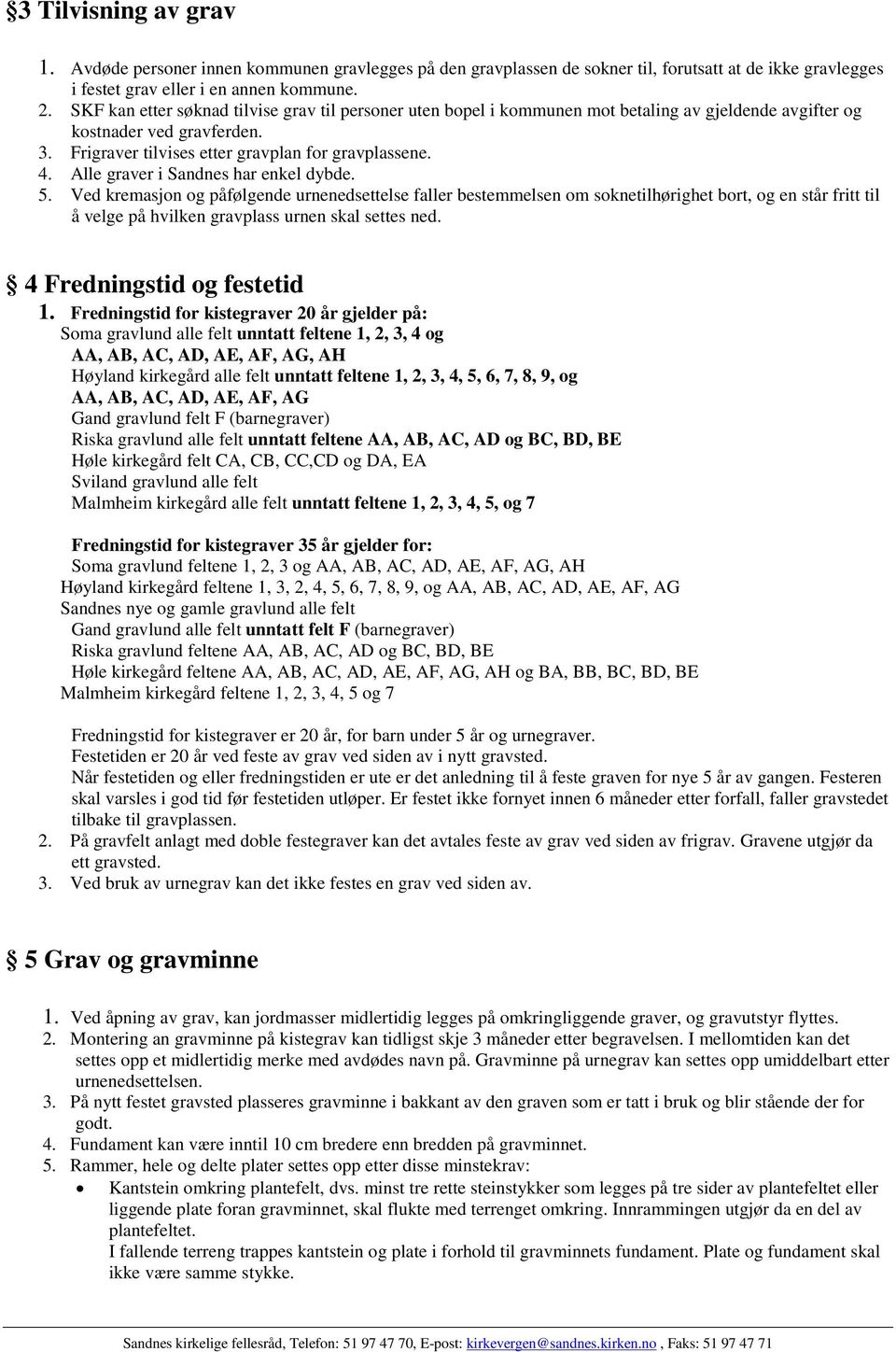 Alle graver i Sandnes har enkel dybde. 5.