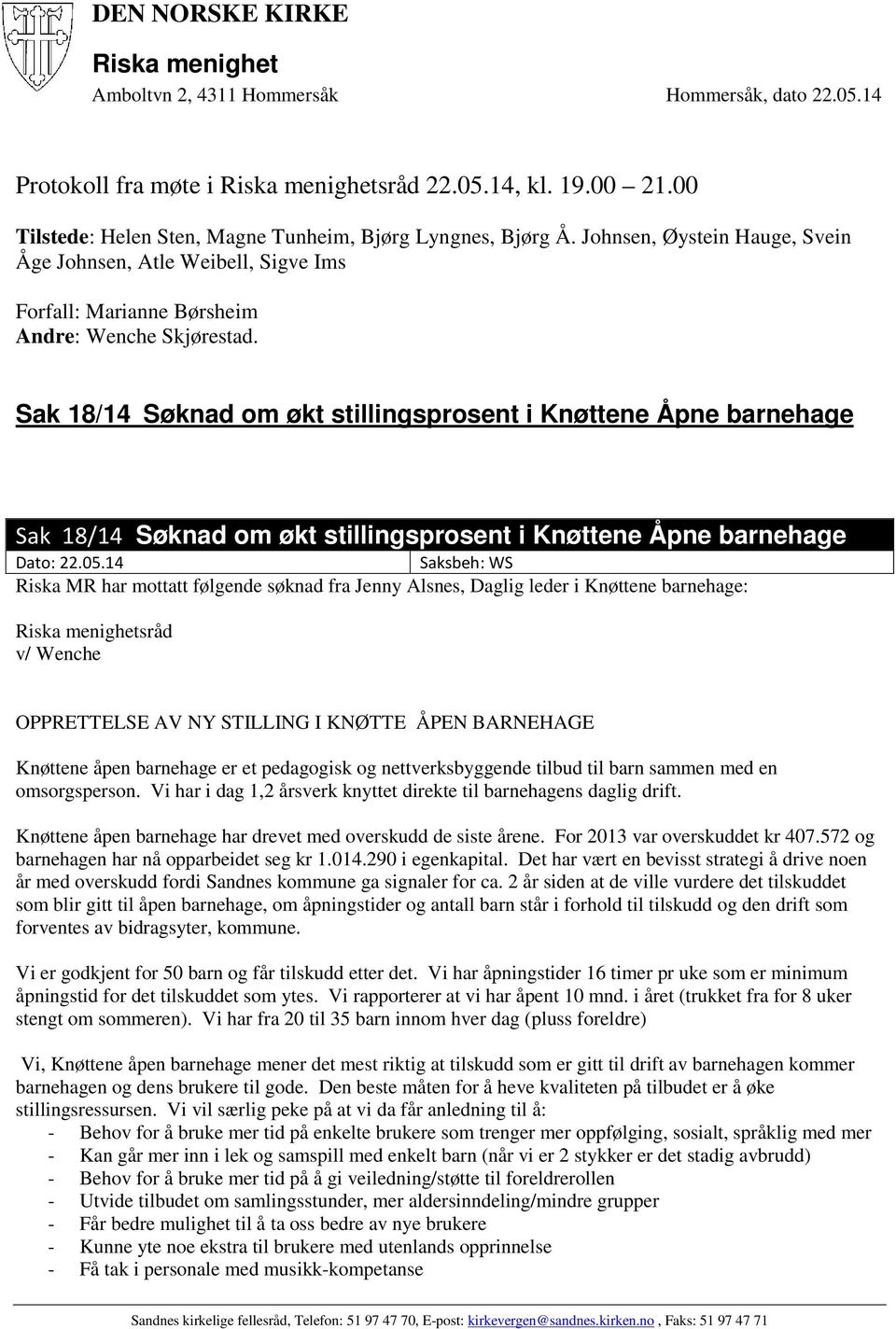 Sak 18/14 Søknad om økt stillingsprosent i Knøttene Åpne barnehage Sak 18/14 Søknad om økt stillingsprosent i Knøttene Åpne barnehage Dato: 22.05.