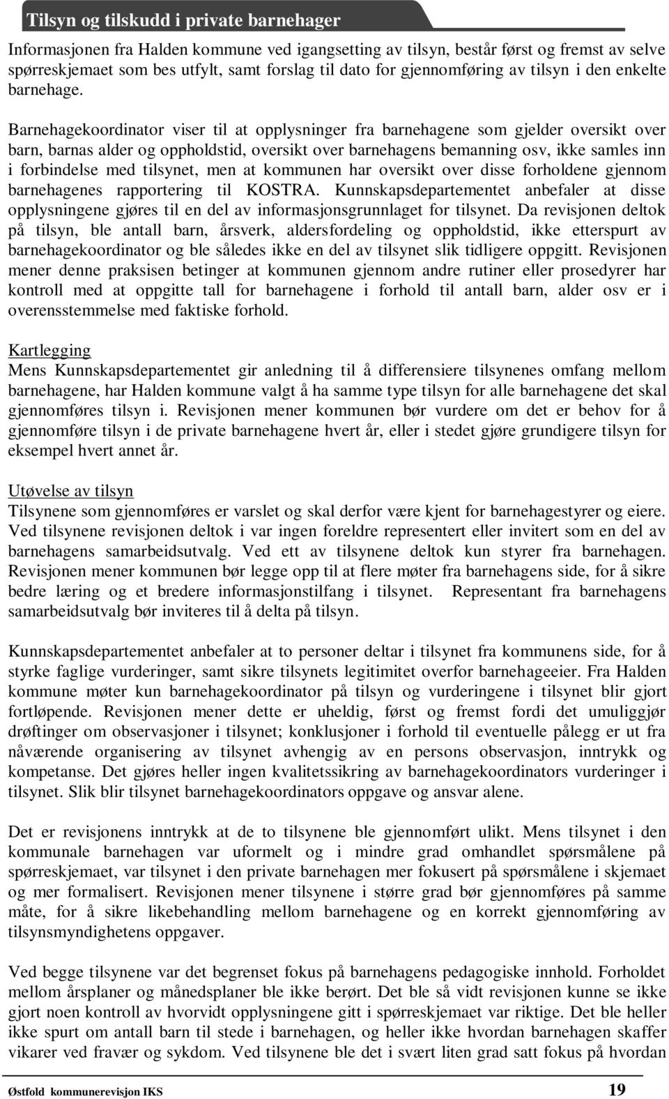 tilsynet, men at kommunen har oversikt over disse forholdene gjennom barnehagenes rapportering til KOSTRA.