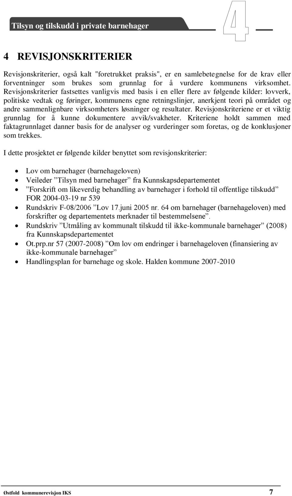 sammenlignbare virksomheters løsninger og resultater. Revisjonskriteriene er et viktig grunnlag for å kunne dokumentere avvik/svakheter.