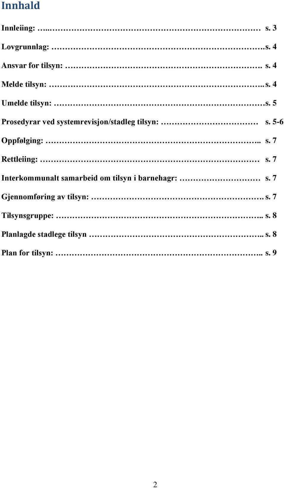 7 Interkommunalt samarbeid om tilsyn i barnehagr: s. 7 Gjennomføring av tilsyn:. s. 7 Tilsynsgruppe:.