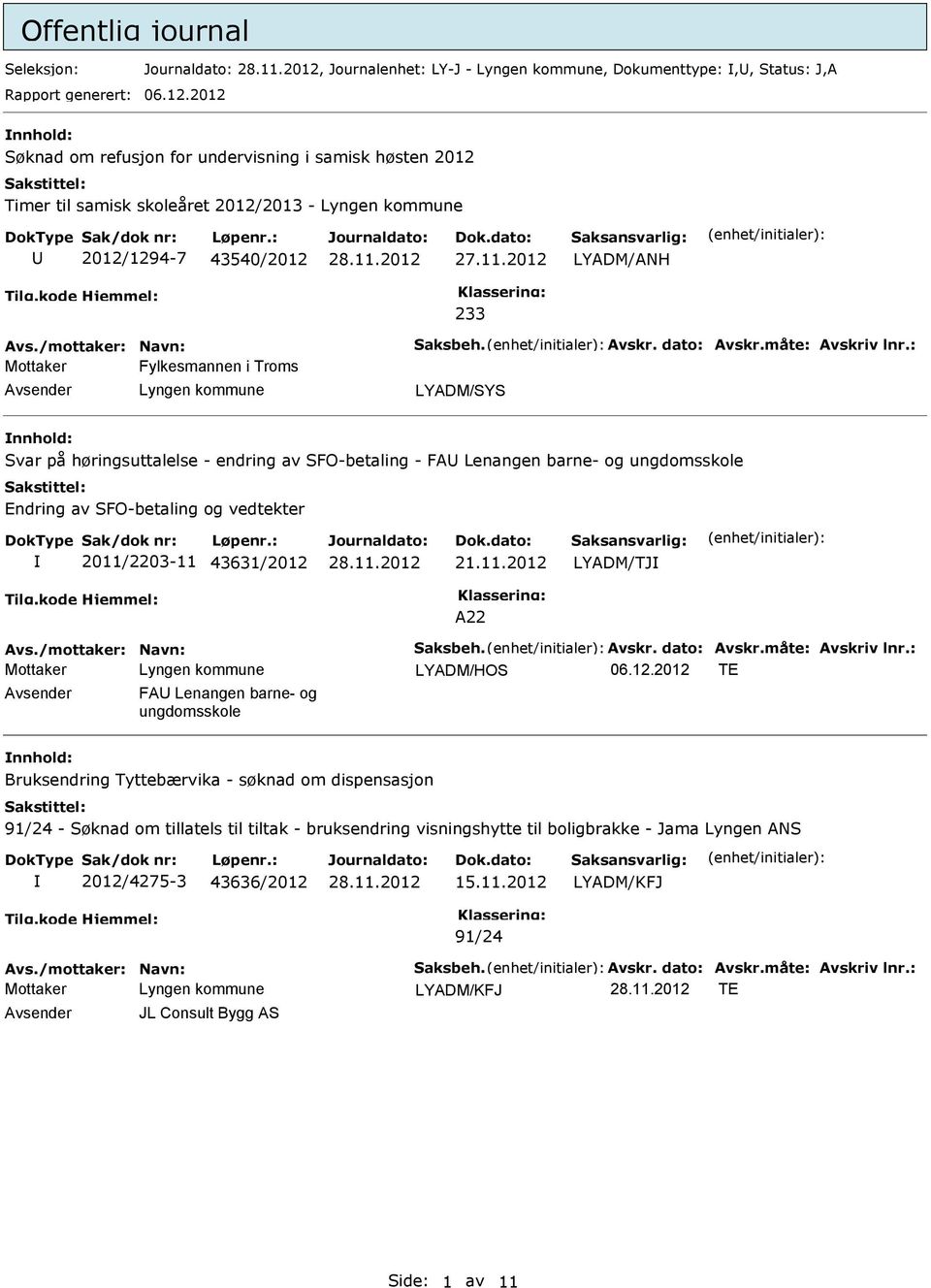 2012 233 Mottaker Fylkesmannen i Troms Avsender Lyngen kommune LYADM/SYS nnhold: Svar på høringsuttalelse - endring av SFO-betaling - FAU Lenangen barne- og ungdomsskole Endring av SFO-betaling og