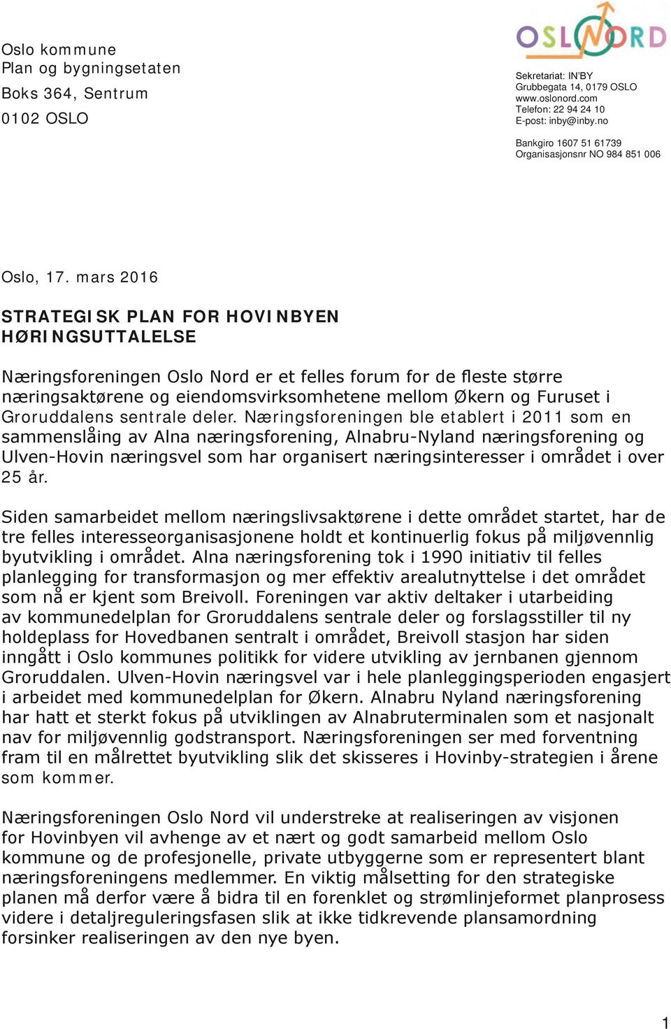 mars 2016 SRAEGISK PLAN FOR HOVINBY HØRINGSUALELSE Næringsforeningen Oslo Nord er et felles forum for de fleste større næringsaktørene og eiendomsvirksomhetene mellom Økern og Furuset i Groruddalens