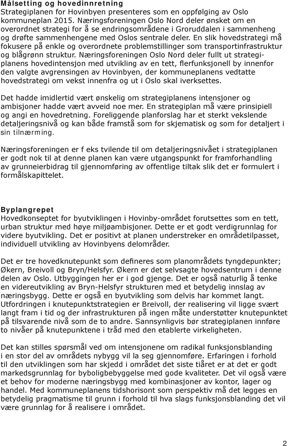 En slik hovedstrategi må fokusere på enkle og overordnete problemstillinger som transportinfrastruktur og blågrønn struktur.