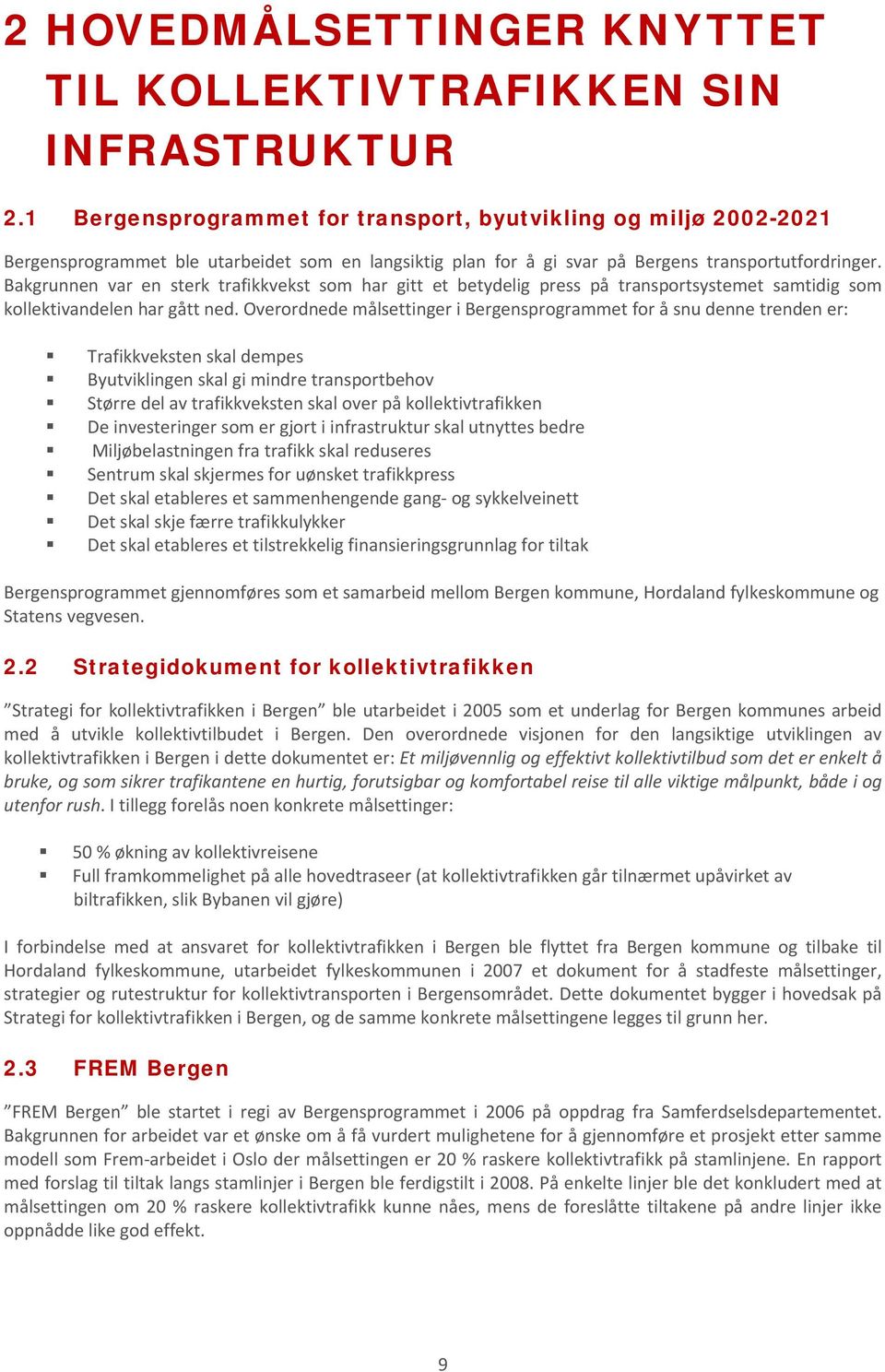 Bakgrunnen var en sterk trafikkvekst som har gitt et betydelig press på transportsystemet samtidig som kollektivandelen har gått ned.