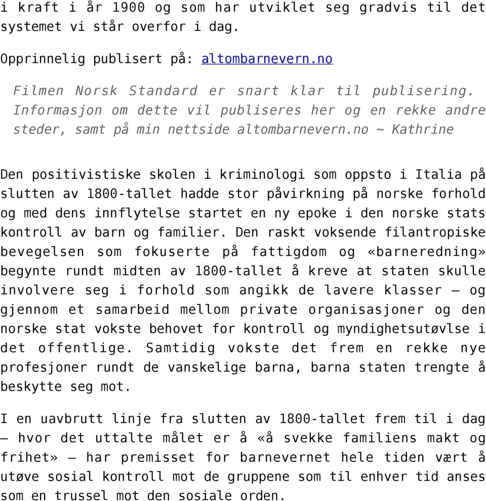 no ~ Kathrine Den positivistiske skolen i kriminologi som oppsto i Italia på slutten av 1800-tallet hadde stor påvirkning på norske forhold og med dens innflytelse startet en ny epoke i den norske