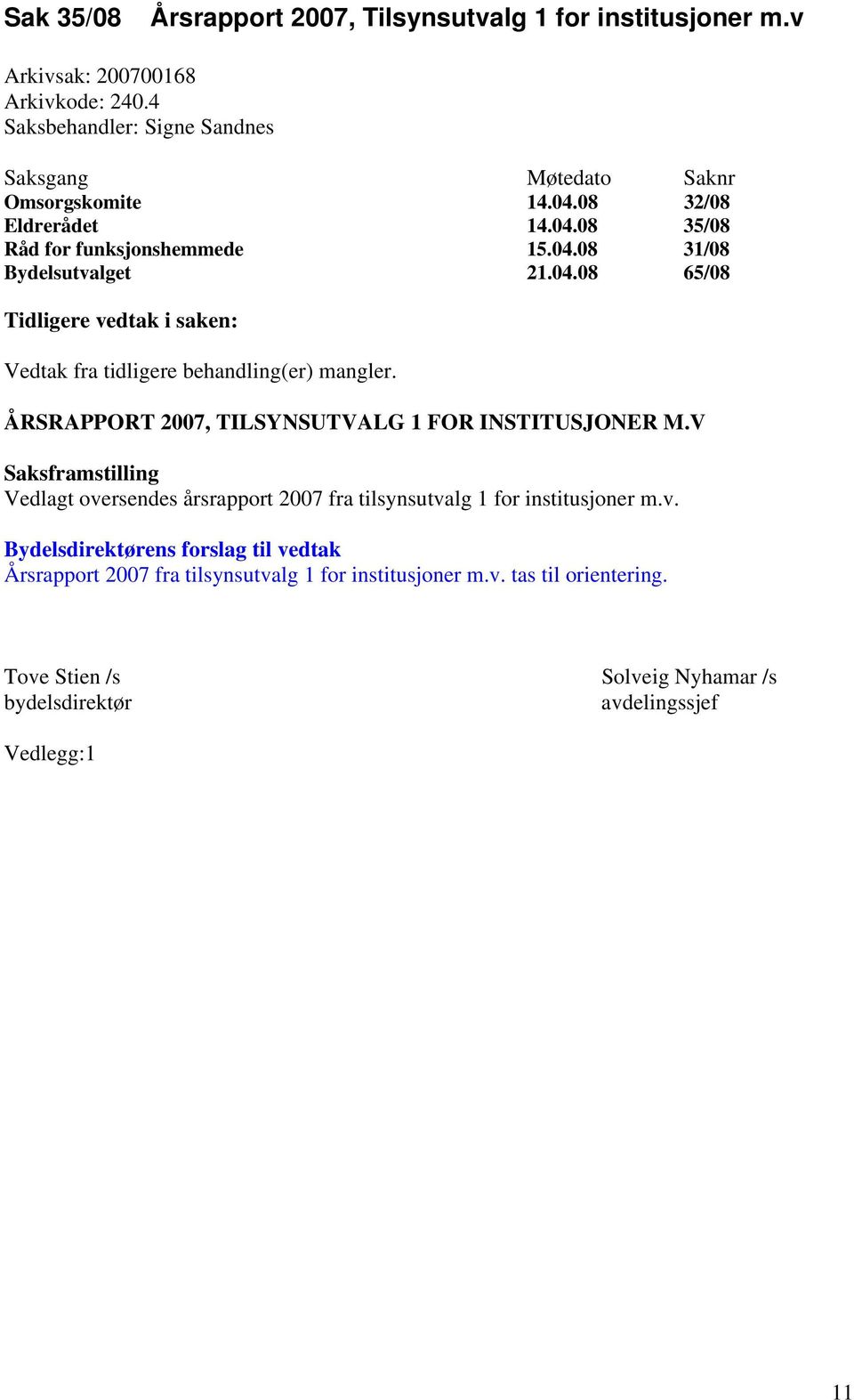 ÅRSRAPPORT 2007, TILSYNSUTVALG 1 FOR INSTITUSJONER M.V Saksframstilling Vedlagt ove