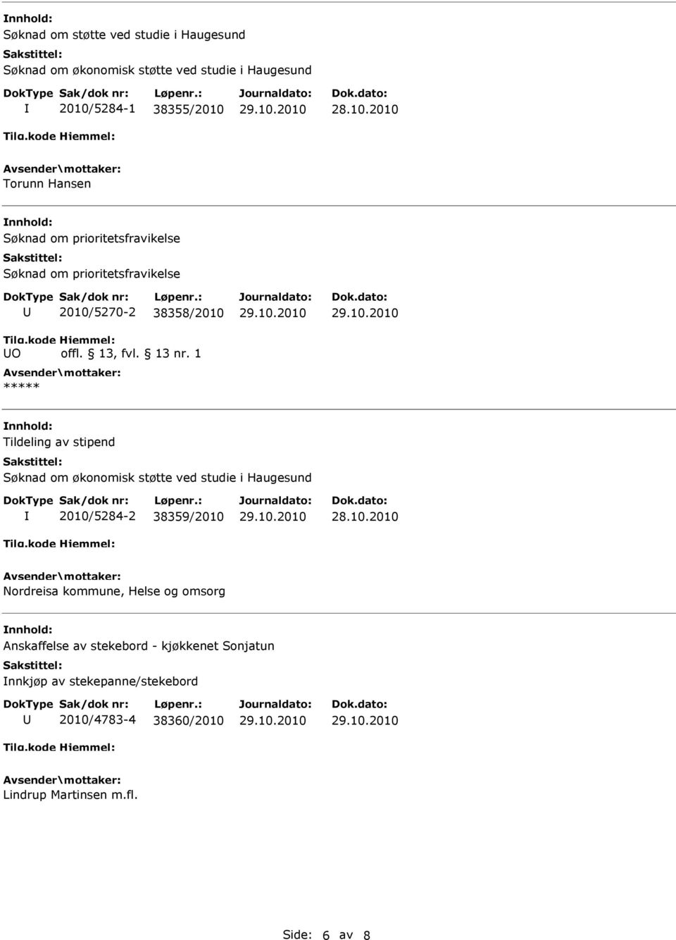 Søknad om økonomisk støtte ved studie i Haugesund 2010/5284-2 38359/2010 Nordreisa kommune, Helse og omsorg Anskaffelse