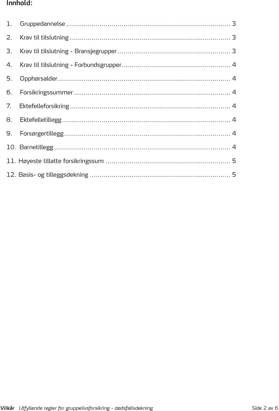 .. 4 8. Ektefelletillegg... 4 9. Forsørgertillegg... 4 10. Barnetillegg... 4 11. Høyeste tillatte forsikringssum.