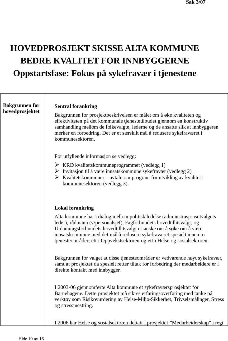 innbyggeren merker en forbedring. Det er et særskilt mål å redusere sykefraværet i kommunesektoren.