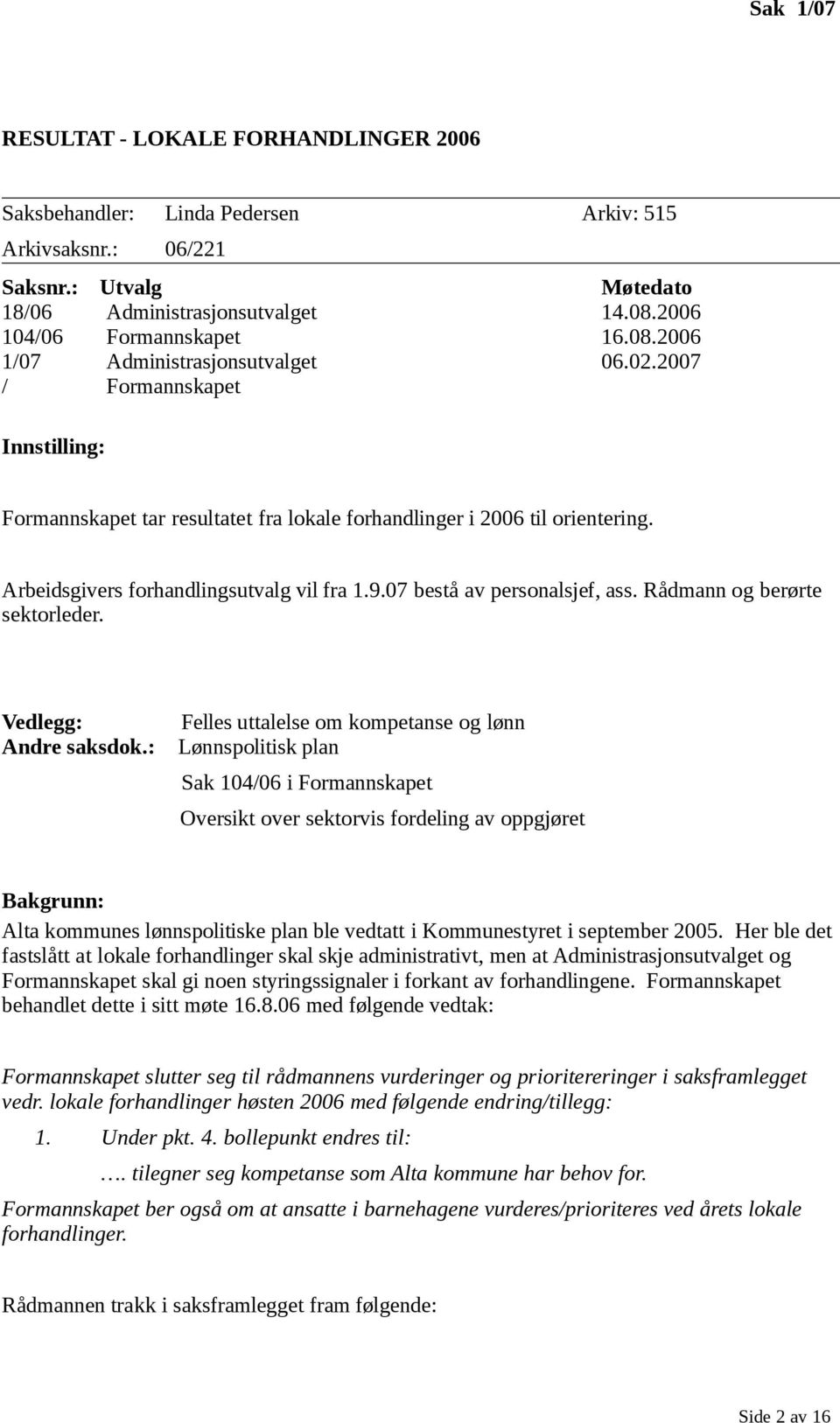 07 bestå av personalsjef, ass. Rådmann og berørte sektorleder. Vedlegg: Felles uttalelse om kompetanse og lønn Andre saksdok.