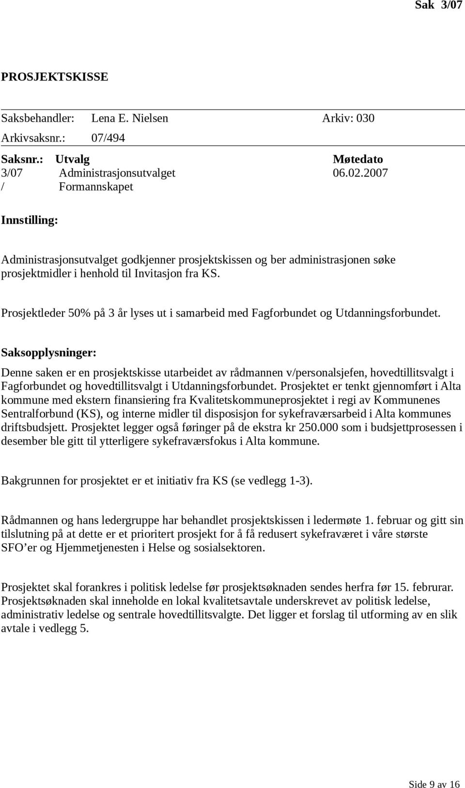 Prosjektleder 50% på 3 år lyses ut i samarbeid med Fagforbundet og Utdanningsforbundet.