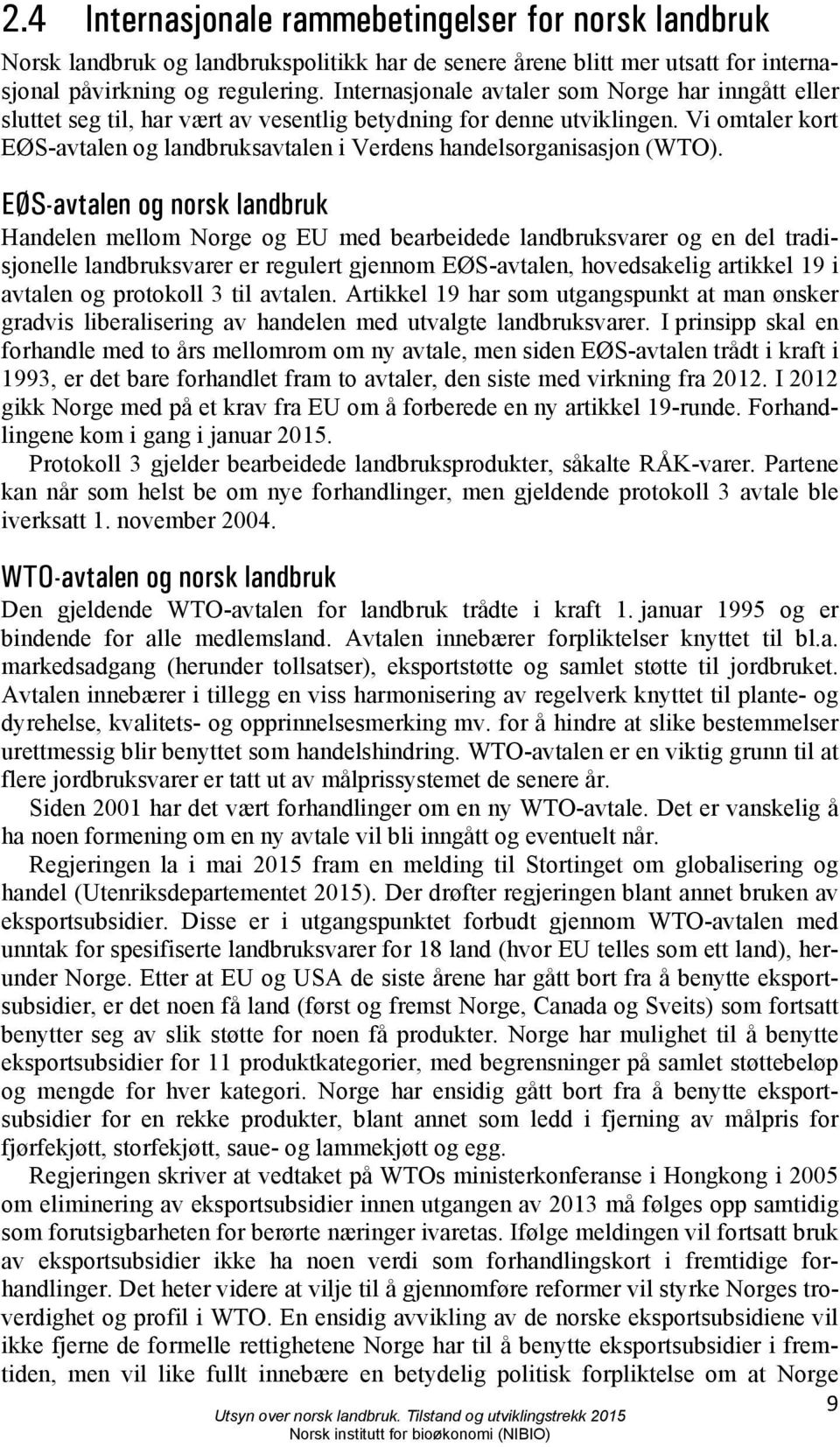 Vi omtaler kort EØS-avtalen og landbruksavtalen i Verdens handelsorganisasjon (WTO).