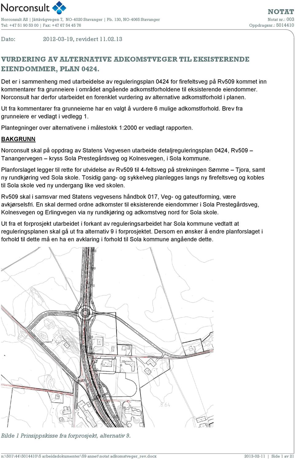 Norconsult har derfor utarbeidet en forenklet vurdering av alternative adkomstforhold i planen. Ut fra kommentarer fra grunneierne har en valgt å vurdere 6 mulige adkomstforhold.