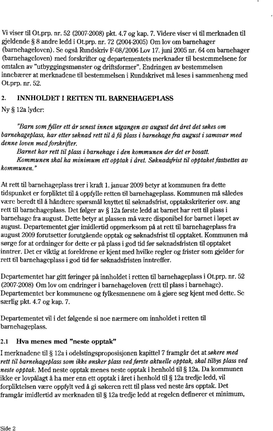 Endringen av bestemmelsen innebærer at merknadene til bestemmelsen i Rundskrivet må leses i sammenheng med Ot.prp. nr. 52. 2.