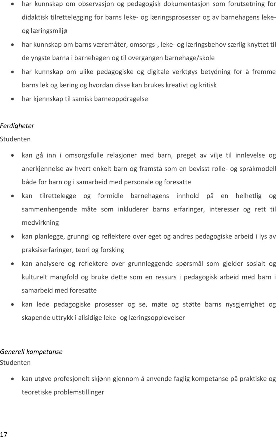 å fremme barns lek og læring og hvordan disse kan brukes kreativt og kritisk har kjennskap til samisk barneoppdragelse Ferdigheter Studenten kan gå inn i omsorgsfulle relasjoner med barn, preget av