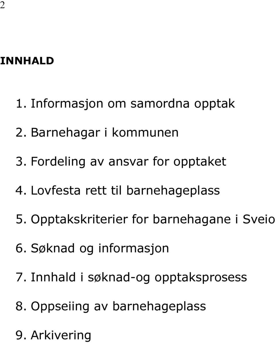 Opptakskriterier for barnehagane i Sveio 6. Søknad og informasjon 7.