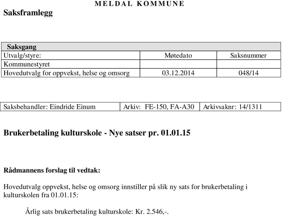 2014 048/14 Saksbehandler: Eindride Einum Arkiv: FE-150, FA-A30 Arkivsaknr: 14/1311 Brukerbetaling kulturskole - Nye