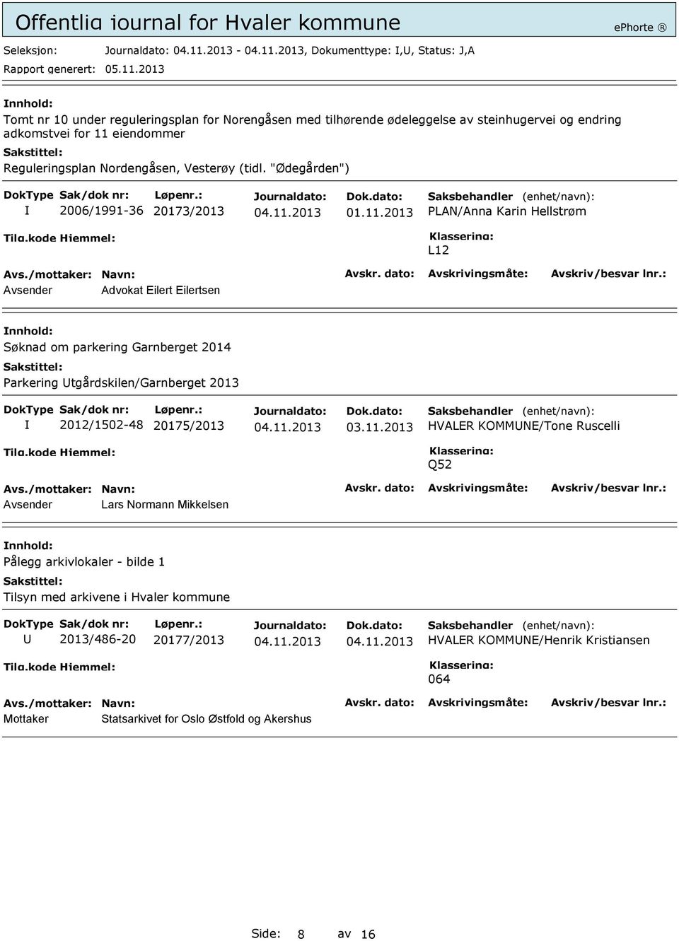 "Ødegården") 2006/1991-36 20173/2013 PLAN/Anna Karin Hellstrøm L12 Avsender Advokat Eilert Eilertsen Søknad om parkering Garnberget 2014 Parkering