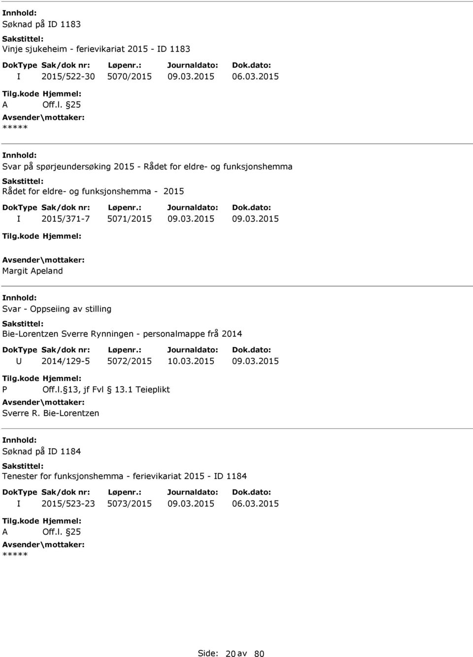 stilling Bie-Lorentzen Sverre Rynningen - personalmappe frå 2014 2014/129-5 5072/2015 P Off.l. 13, jf Fvl 13.